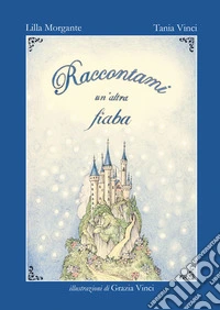 Raccontami un'altra fiaba. Ediz. illustrata libro