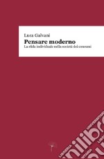 Pensare moderno. La sfida individuale nella società dei consumi libro