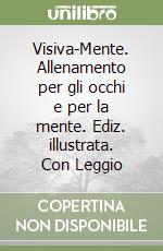 Visiva-Mente. Allenamento per gli occhi e per la mente. Ediz. illustrata. Con Leggio libro