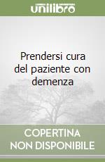 Prendersi cura del paziente con demenza