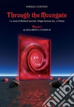 Through the Moongate. La storia di Richard Garriott, Origin Systems Inc. e Ultima. Vol. 1: Da Akalabeth a Ultima VI