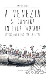 A Venezia si cammina in fila indiana. Istruzioni d'uso per la città