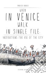 When in Venice walk in single file. Instructions for Use of the City