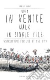 When in Venice walk in single file. Instructions for Use of the City libro