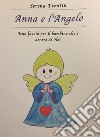 Anna e l'Angelo. Una favola per il bambino che è dentro di Noi. Ediz. illustrata libro