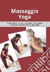 Massaggio Yoga. Tecnica sistemica corporale, decontratturante muscolare e di rieducazione posturale libro