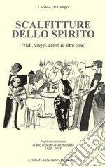 Scalfitture dello spirito. Friuli, viaggi, amori (e altre cose). Pagine sconosciute di uno scrittore di Mortegliano (1925-1938)