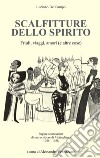 Scalfitture dello spirito. Friuli, viaggi, amori (e altre cose). Pagine sconosciute di uno scrittore di Mortegliano (1925-1938) libro