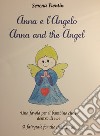 Anna e l'Angelo. Una favola per il bambino che è dentro di noi-Anna and the Angel. A fairytale for the child in us libro