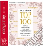 Valle d'Aosta Top 100. Le 100 esperienze che non potete perdere. Ediz. italiana e inglese libro