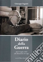 Diario della Guerra. Dal 25 luglio 1943 alla Liberazione di Lugo