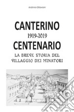 Canterino 1919-2019. Centenario. La breve storia del villaggio dei minatori