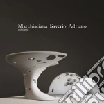 Marchisciana Saverio Adriano architetto. Raccolta di progetti 2001-2019 libro