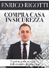 Compra casa in sicurezza. La prima guida passo passo dalla trattativa alla consegna libro