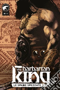 The Barbarian King. Vol. 1: Le spade spezzate libro