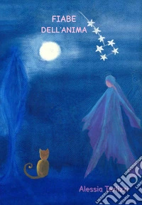 Fiabe dell'anima. Ediz. illustrata libro
