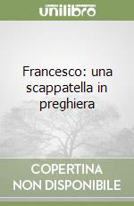 Francesco: una scappatella in preghiera libro