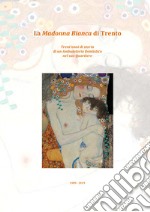 La Madonna Bianca di Trento. Trent'anni di storia di un ambulatorio dentistico nel suo quartiere (1989-2019) libro