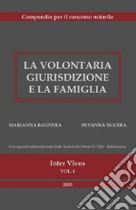 La volontaria giurisdizione e la famiglia. Compendio per il concorso notarile