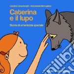 Caterina e il lupo. Storia di un'amicizia speciale libro