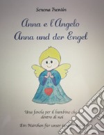 Anna e l'Angelo. Una favola per il bambino che è dentro di noi-Anna und der Engel. Ein Märchen für unser inneres Kind. Ediz. bilingue