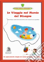 In viaggio nel mondo del disegno. Un appassionante viaggio nel mondo del disegno artistico. Con DVD video