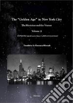 The «Golden Age» in New York City. The Musicians and the Venues. Ediz. italiana e inglese. Vol. 4 libro