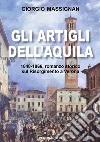 Gli artigli dell'aquila. 1848-1866, romanzo storico sul Risorgimento a Verona libro di Massignan Giorgio