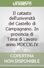 Il catasto dell'università del Castello di Campagnano. In provincia di Terra di Lavoro anno MDCCXLIV