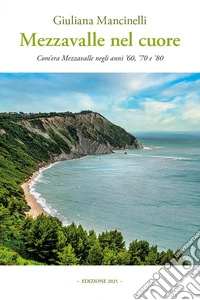 Mezzavalle nel cuore. Com'era Mezzavalle negli anni '60, '70 e '80 libro