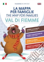 La mappa per Famiglie. Val di Fiemme. Inverno-The Map for families. Val di Fiemme. Winter. Ediz. bilingue libro