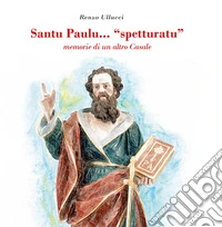 Santu Paulu... «spetturatu». Memorie di un altro Casale libro