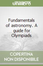 Fundamentals of astronomy. A guide for Olympiads libro