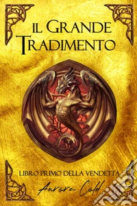 Il grande tradimento. Libro primo della vendetta