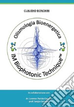 Olismologia bioenergetica. IM Biophotonic Tecnique®. Nuova ediz. libro