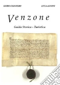 Venzone. Guida storica-turistica libro