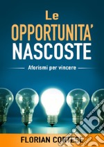 Le opportunità nascoste. Aforismi per vincere libro