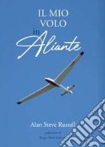 Il mio volo in aliante. Ediz. illustrata