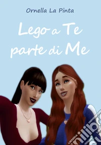 Lego a te parte di me libro