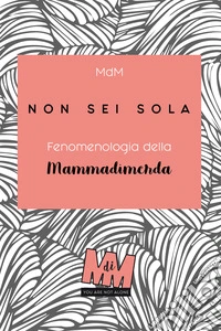 Non sei sola. Fenomenologia della Mammadimerda