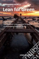 Lean for green. How Lean Six Sigma is making a difference. Ediz. speciale libro