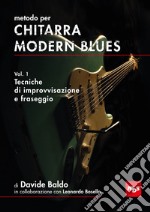 Metodo per chitarra modern blues. Vol. 1: Tecniche di improvvisazione e fraseggio libro