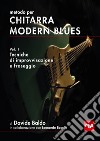 Metodo per chitarra modern blues. Vol. 1: Tecniche di improvvisazione e fraseggio libro