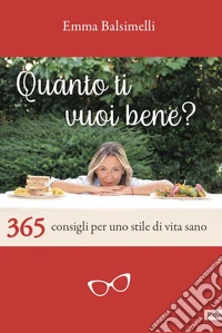 Quanto ti vuoi bene? 365 consigli per uno stile di vita sano libro