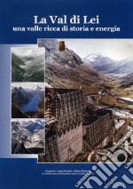 La Val di Lei. Una valle ricca di storia e energia