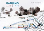 Gardumo 77/78 17/18. Un racconto in 40 immagini a 40 anni dagli scritti di Alessandro Cucagna. Ediz. illustrata