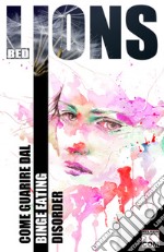 BED lions. Come guarire dal Binge Eating Disorder libro