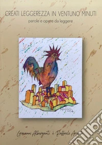 Creati leggerezza in ventuno minuti. Parole e opere da leggere. Ediz. illustrata libro