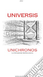 Universis. Unichronos, la datazione astrologica libro