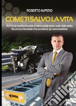 Come ti salvo la vita. Tutta la verità che non ti hanno mai detto sulle falle della sicurezza stradale che uccidono gli automobilisti. Ediz. multilingue